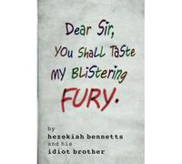 Dear Sir, You Shall Taste My Blistering Fury