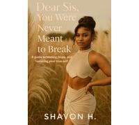 Dear Sis, You Were Never Meant To Break: A guide to healing, hope, and honoring your true self