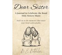 Dear Sister: A Journal to Celebrate the Bond Only Sisters Share