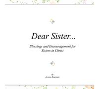 Dear Sister...: Blessings and Encouragement for Sisters in Christ