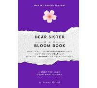 Dear Sister Bloom Book: 100 Prompts to Honor, Appreciate, and Deepen Your Connection with Your Sister