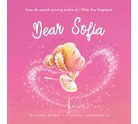 Dear Sofia: A loving letter reminding every girl that she is strong, brave, kind, and deeply loved, just as she is.