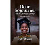 Dear Sojourner: A Memoir of Lessons on Overcoming, Achieving, and Thriving In and Outside College
