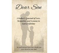 Dear Son: A Father’s Journal of Love, Memories, and Lessons to Last a Lifetime