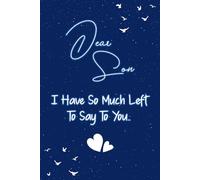 Dear son I have so much left to say to you: Guided Grief Journal for Grieving the Loss of son. A Keepsake Memory Notebook for Remembrance and Healing of Bereavement.