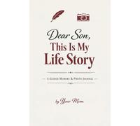 Dear Son, This Is My Life Story: A Guided Memory & Photo Journal with 100 Prompts for Mom to Share Her Legacy, Memories and Wisdom with Her Son