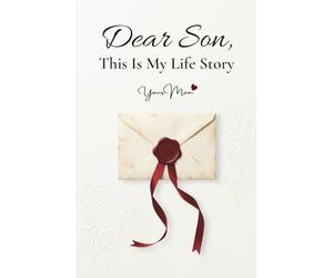 Dear Son, This Is My Life Story: A Guided Memory & Photo Journal with 100 Prompts for Mom to Share Her Legacy, Memories and Wisdom with Her Son