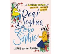 Dear Sophie, Love Sophie: A Graphic Memoir in Diaries, Letters, and Lists