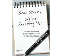 Dear Stress, We're Breaking Up.: A Guided Journal to Overcome Stress and Reclaim Your Peace