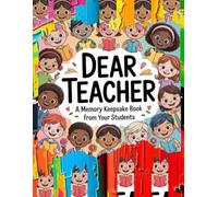 Dear Teacher, A Memory Keepsake Book from Your Students,: Celebrate Their Impact with a Personalized Thank You Gift , Perfect for End of Year, Retirement, or Teacher Appreciation