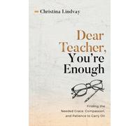 Dear Teacher, You're Enough: Finding The Needed Grace, Compassion, And Patience To Carry On Paperback Book By Christina Lindvay