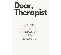 Dear Therapist,: A journal for the days when you don’t want advice - just space to breathe.