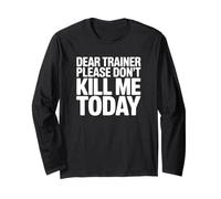 Dear Trainer Please Don't Kill Me Today - Entraînement de Gym Amusant Manche Longue