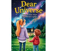 Dear Universe: A Magical Story About Gratitude and Courage: How to Ask the Universe - A Story About Wishes, Gratitude and Magic for Kids