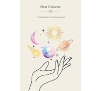 Dear Universe: A Manifestation Scripting Notebook