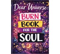Dear Universe: Burn Book for the Soul