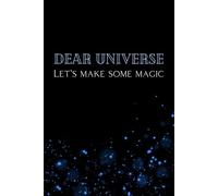 Dear Universe, Let’s Make Some Magic: A Manifestation and Inspirational Journal for Dreamers, Creators & Thinkers