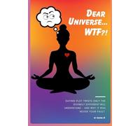 Dear Universe... WTF?!: Dating Plot Twists Only the Divinely Different Will Understand