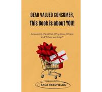 Dear Valued Customer, This Book is about YOU!: Answering the What, Why, How, Where and When we Shop!?