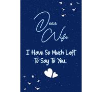 Dear wife I have so much left to say to you: Guided Grief Journal for Grieving the Loss of wife. A Keepsake Memory Notebook for Remembrance and Healing of Bereavement.