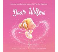 Dear Willow: A loving letter reminding every girl that she is strong, brave, kind, and deeply loved, just as she is.