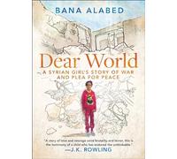 Dear World: A Syrian Girl's Story of War and Plea for Peace