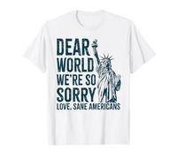 Dear World We are So Sorry Americans | Statue de la Liberté T-Shirt