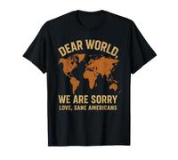 Dear World We are So Sorry Love Sane Americans T-Shirt