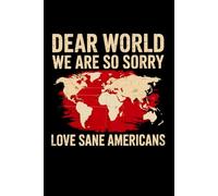 Dear World We Are So Sorry Patriotic Journal Notebook: Perfect for note-taking, planning, work, travel, idea jotting, habit tracking, 120 Pages, Medium 6 x 9 Inches