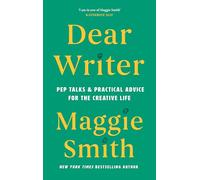 Dear Writer: Pep Talks and Practical Advice for the Creative Life
