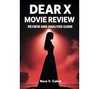 DEAR X MOVIE REVIEW: Complete Guide to the K-Drama Series with Story Analysis, Character Insights, and Global Impact