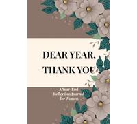 DEAR YEAR, THANK YOU: A Year-End Reflection Journal for Women