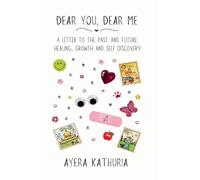 Dear You, Dear Me: A Letter to the Past and Future: Healing, Growth and Self Discovery