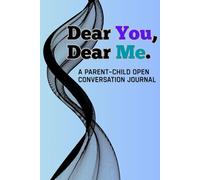 Dear You, Dear Me: A Parent - Child Open Conversation Journal