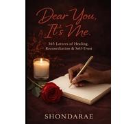 Dear You, It's me: 365 Letters of Healing, Reconciliation & Self-Trust