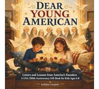 Dear Young American: Letters and Lessons from America’s Founders - A USA 250th Anniversary Book for Kids Ages 6 - 8
