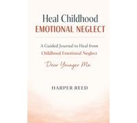 Dear Younger Me:: A Guided Journal to Heal from Childhood Emotional Neglect