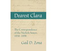 Dearest Clara: The Correspondence of the Nichols Sisters, 1858-1898