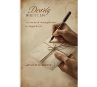 Dearly Written: The Lost Art of Meaningful Letters in a Digital World