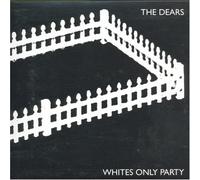 Dears, the - White's Only Party [Import]