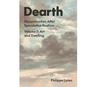 Dearth: Deconstruction After Speculative Realism. Art and Dwelling