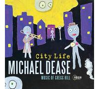 Dease, Michael - City Life: Music of Gregg Hill