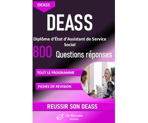 DEASS - Diplôme d’État d’Assistant de Service Social : plus de 800 questions réponses pour réviser tout le programme: Préparation complète au Diplôme ... Méthodes, valeurs, cadre juridique et éthique
