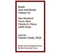 Death And Anti-Death, Volume 12: One Hundred Years After Charles S. Peirce (1839-1914)