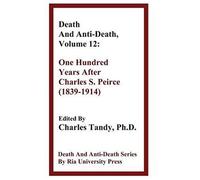 Death And Anti-Death, Volume 12: One Hundred Years After Charles S. Peirce (1839-1914)