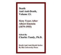 Death And Anti-Death, Volume 13: Sixty Years After Albert Einstein (1879-1955)