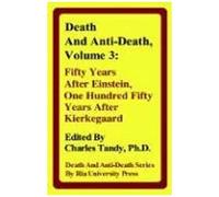 Death And Anti-Death, Volume 3: Fifty Years After Einstein, One Hundred Fifty Years After Kierkegaard (Death & Anti-Death (Hardcover))