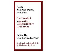 Death And Anti-Death, Volume 9: One Hundred Years After Wilhelm Dilthey (1833-1911)