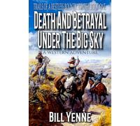 DEATH AND BETRAYAL UNDER THE BIG SKY: A Western Adventure
