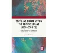 Death and Burial Within the Ancient Levant, 4500-550 Bce: Challenging the Normative